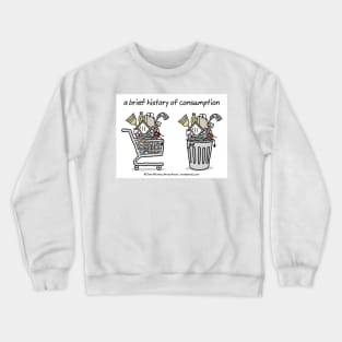 a brief history of consumption Crewneck Sweatshirt